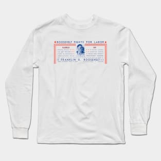 1936 Roosevelt Fights For Labor Long Sleeve T-Shirt